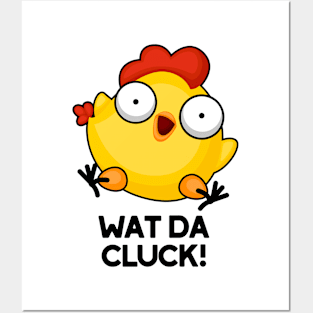 Wat Da Cluck Funny Chicken Pun Posters and Art